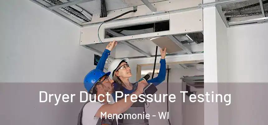  Dryer Duct Pressure Testing Menomonie - WI
