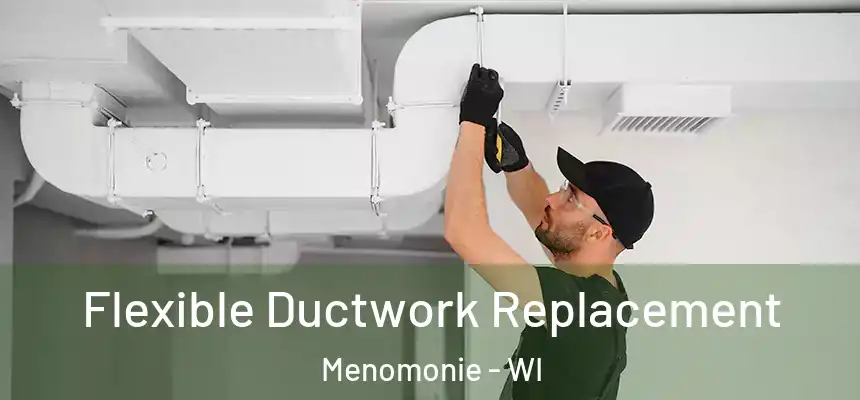  Flexible Ductwork Replacement Menomonie - WI